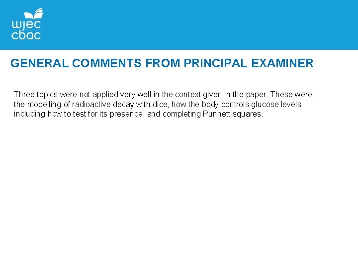 GENERAL COMMENTS FROM PRINCIPAL EXAMINER Three topics were not applied very well in the