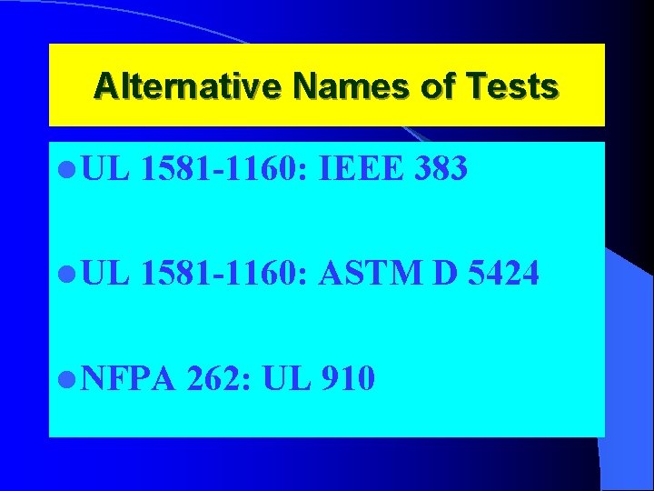 Alternative Names of Tests l UL 1581 -1160: IEEE 383 l UL 1581 -1160: