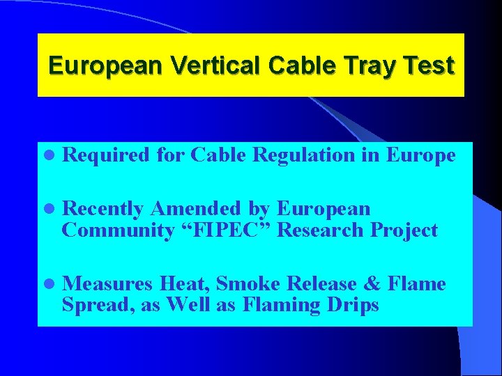 European Vertical Cable Tray Test l Required for Cable Regulation in Europe l Recently