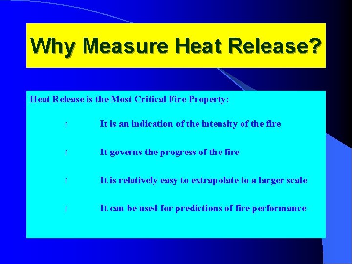 Why Measure Heat Release? Heat Release is the Most Critical Fire Property: ! It