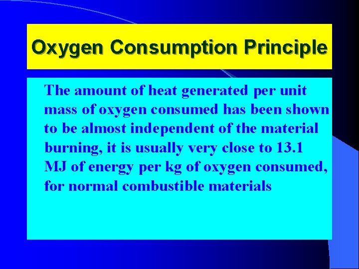 Oxygen Consumption Principle The amount of heat generated per unit mass of oxygen consumed