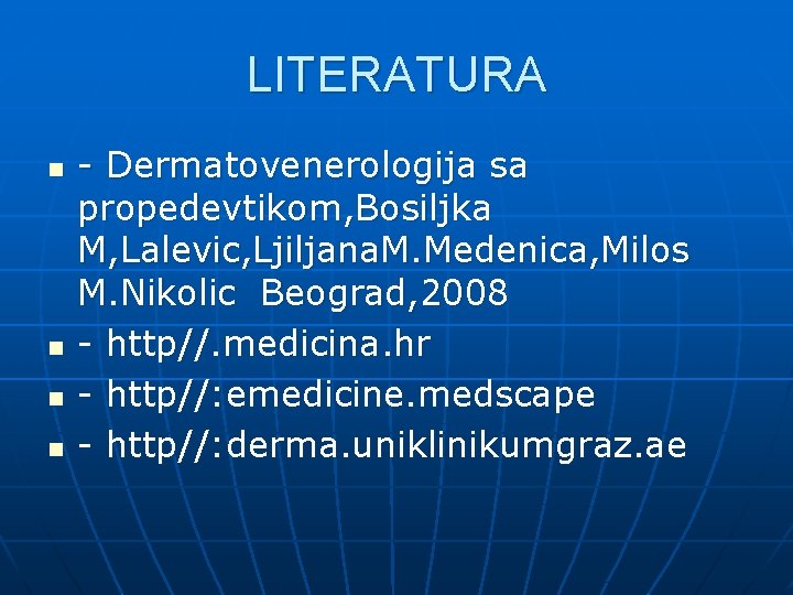 LITERATURA n n - Dermatovenerologija sa propedevtikom, Bosiljka M, Lalevic, Ljiljana. M. Medenica, Milos