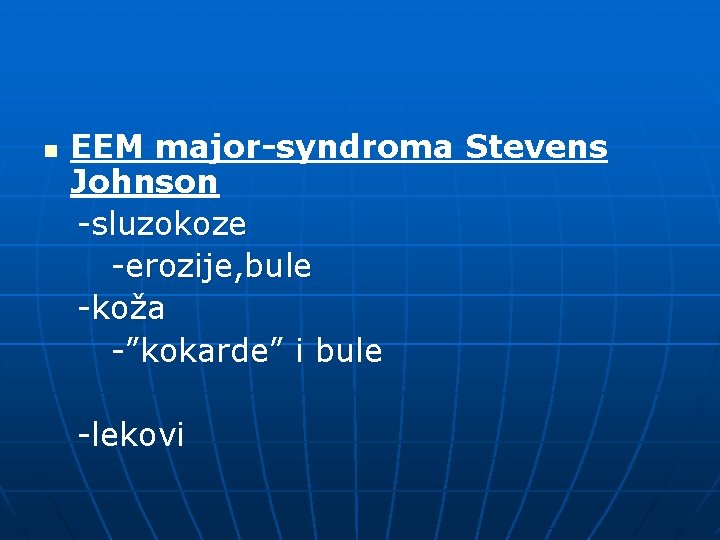 n EEM major-syndroma Stevens Johnson -sluzokoze -erozije, bule -koža -”kokarde” i bule -lekovi 