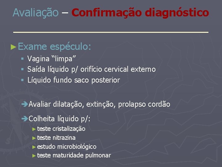 Avaliação – Confirmação diagnóstico _______________ ► Exame espéculo: § Vagina “limpa” § Saída líquido