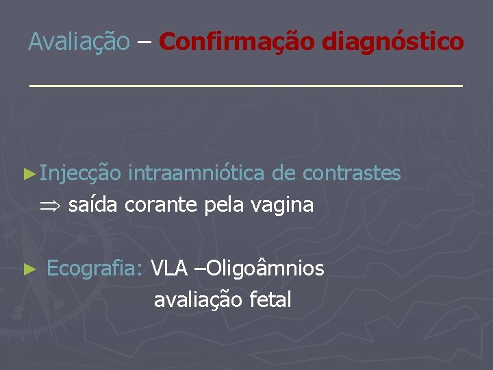 Avaliação – Confirmação diagnóstico _______________ ► Injecção intraamniótica de contrastes saída corante pela vagina