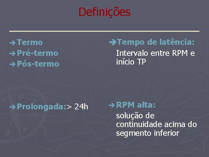 Definições _______________ Tempo de latência: Intervalo entre RPM e início TP Termo Pré-termo Pós-termo