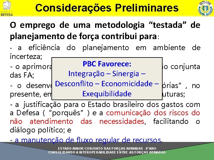 Considerações Preliminares O emprego de uma metodologia “testada” de planejamento de força contribui para: