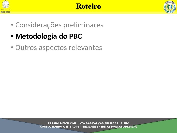 Roteiro • Considerações preliminares • Metodologia do PBC • Outros aspectos relevantes ESTADO-MAIOR CONJUNTO