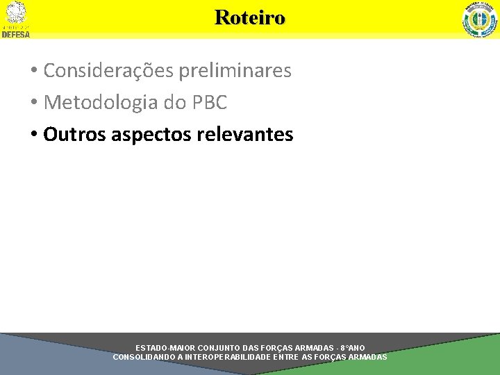 Roteiro • Considerações preliminares • Metodologia do PBC • Outros aspectos relevantes ESTADO-MAIOR CONJUNTO