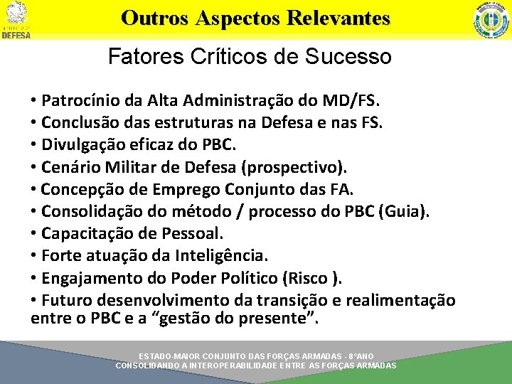 Outros Aspectos Relevantes Fatores Críticos de Sucesso • Patrocínio da Alta Administração do MD/FS.