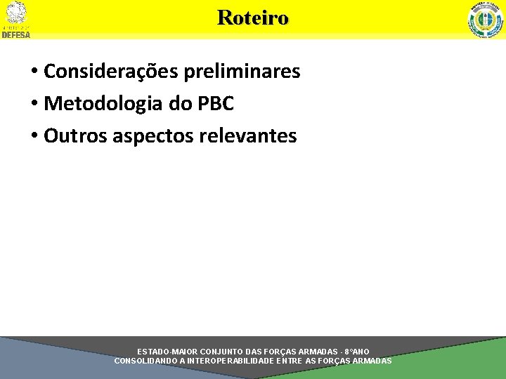 Roteiro • Considerações preliminares • Metodologia do PBC • Outros aspectos relevantes ESTADO-MAIOR CONJUNTO