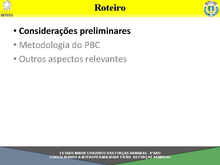 Roteiro • Considerações preliminares • Metodologia do PBC • Outros aspectos relevantes ESTADO-MAIOR CONJUNTO