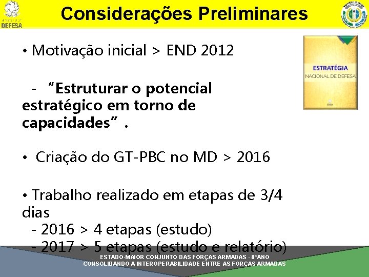 Considerações Preliminares • Motivação inicial > END 2012 - “Estruturar o potencial estratégico em