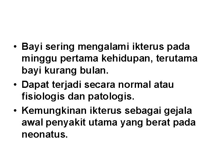  • Bayi sering mengalami ikterus pada minggu pertama kehidupan, terutama bayi kurang bulan.