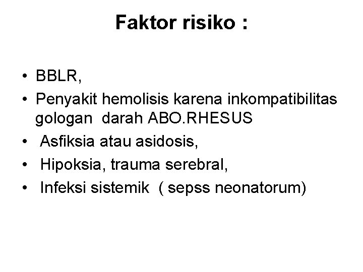 Faktor risiko : • BBLR, • Penyakit hemolisis karena inkompatibilitas gologan darah ABO. RHESUS