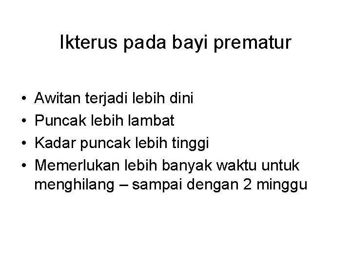 Ikterus pada bayi prematur • • Awitan terjadi lebih dini Puncak lebih lambat Kadar