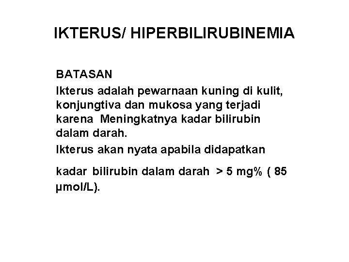 IKTERUS/ HIPERBILIRUBINEMIA BATASAN Ikterus adalah pewarnaan kuning di kulit, konjungtiva dan mukosa yang terjadi