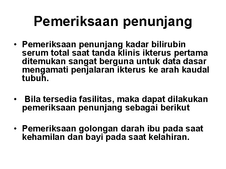 Pemeriksaan penunjang • Pemeriksaan penunjang kadar bilirubin serum total saat tanda klinis ikterus pertama