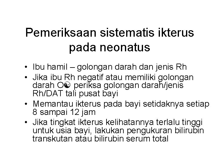 Pemeriksaan sistematis ikterus pada neonatus • Ibu hamil – golongan darah dan jenis Rh
