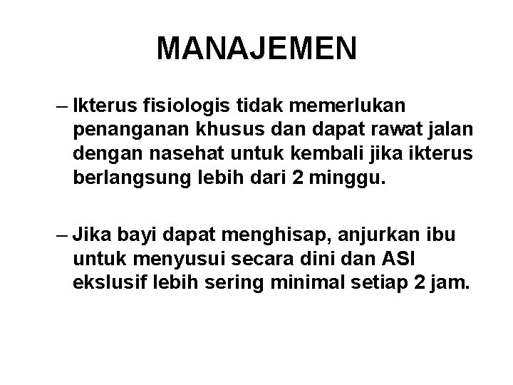 MANAJEMEN – Ikterus fisiologis tidak memerlukan penanganan khusus dan dapat rawat jalan dengan nasehat