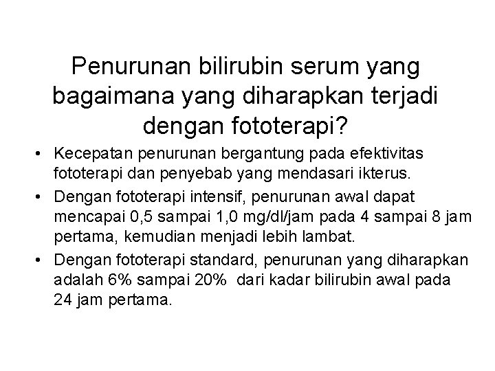 Penurunan bilirubin serum yang bagaimana yang diharapkan terjadi dengan fototerapi? • Kecepatan penurunan bergantung