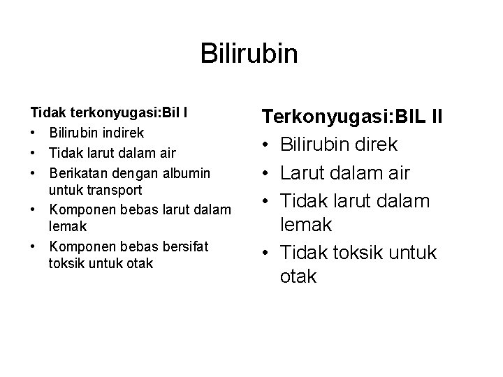 Bilirubin Tidak terkonyugasi: Bil I • Bilirubin indirek • Tidak larut dalam air •