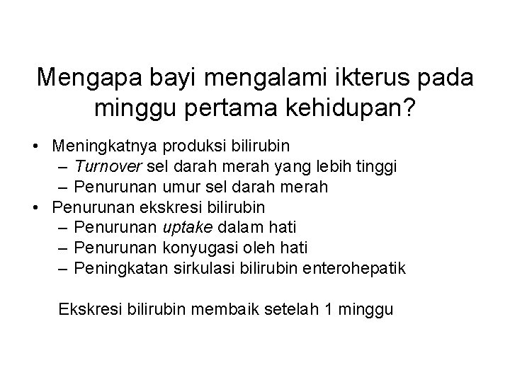 Mengapa bayi mengalami ikterus pada minggu pertama kehidupan? • Meningkatnya produksi bilirubin – Turnover