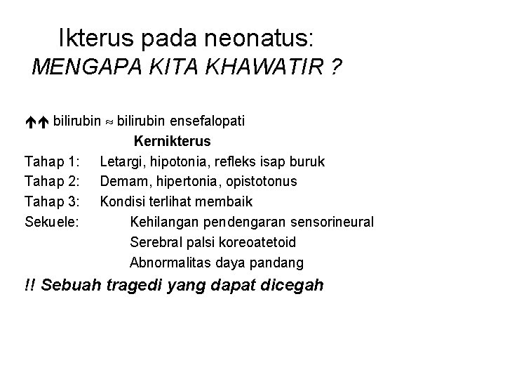 Ikterus pada neonatus: MENGAPA KITA KHAWATIR ? bilirubin ensefalopati Kernikterus Tahap 1: Letargi, hipotonia,