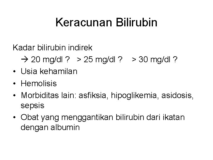 Keracunan Bilirubin Kadar bilirubin indirek 20 mg/dl ? > 25 mg/dl ? > 30