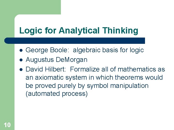 Logic for Analytical Thinking l l l 10 George Boole: algebraic basis for logic