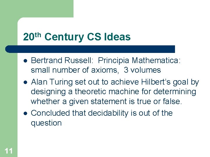 20 th Century CS Ideas l l l 11 Bertrand Russell: Principia Mathematica: small