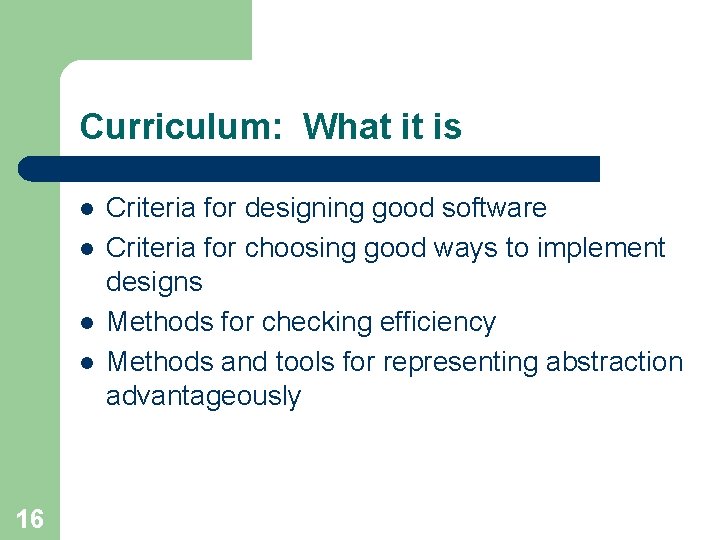 Curriculum: What it is l l 16 Criteria for designing good software Criteria for