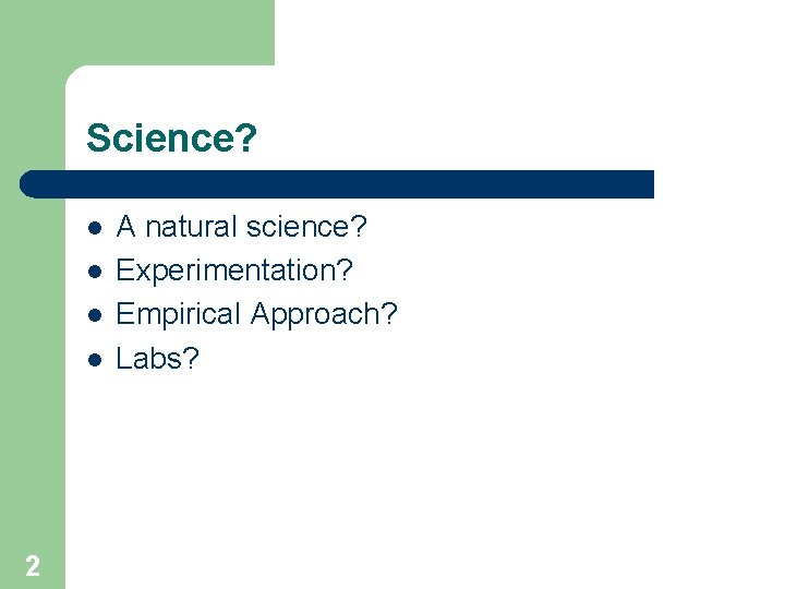 Science? l l 2 A natural science? Experimentation? Empirical Approach? Labs? 