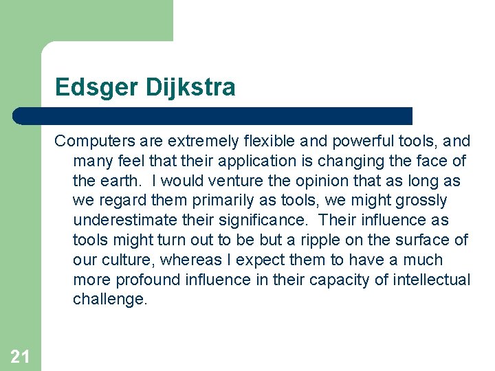 Edsger Dijkstra Computers are extremely flexible and powerful tools, and many feel that their