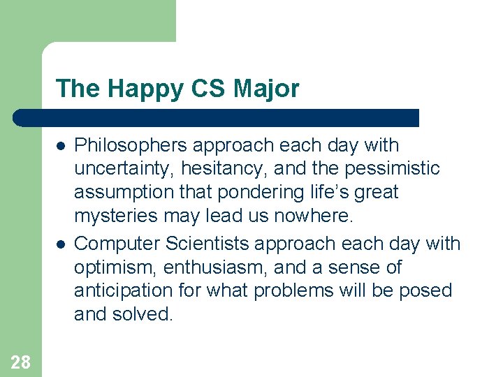 The Happy CS Major l l 28 Philosophers approach each day with uncertainty, hesitancy,