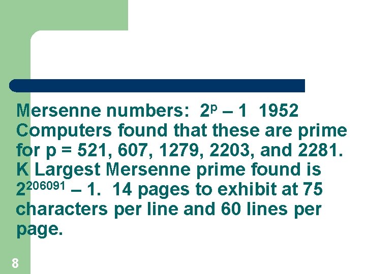 Mersenne numbers: 2 p – 1 1952 Computers found that these are prime for