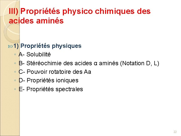III) Propriétés physico chimiques des acides aminés 1) Propriétés physiques ◦ ◦ ◦ A-