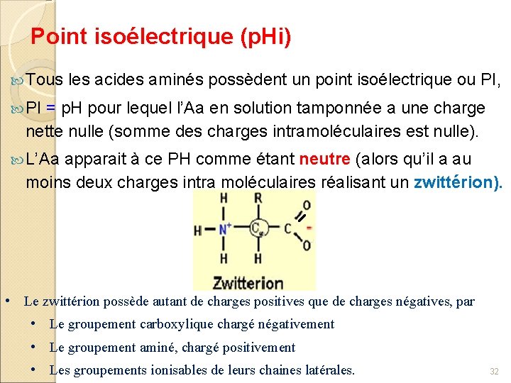 Point isoélectrique (p. Hi) Tous les acides aminés possèdent un point isoélectrique ou PI,