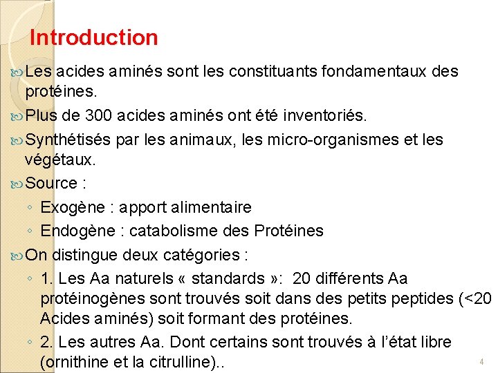 Introduction Les acides aminés sont les constituants fondamentaux des protéines. Plus de 300 acides