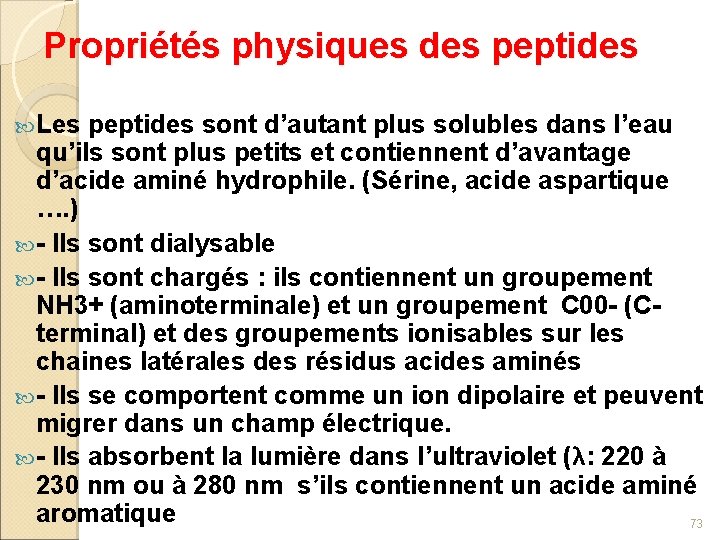 Propriétés physiques des peptides Les peptides sont d’autant plus solubles dans l’eau qu’ils sont