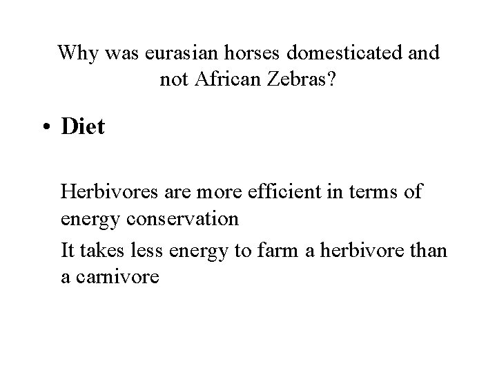 Why was eurasian horses domesticated and not African Zebras? • Diet Herbivores are more