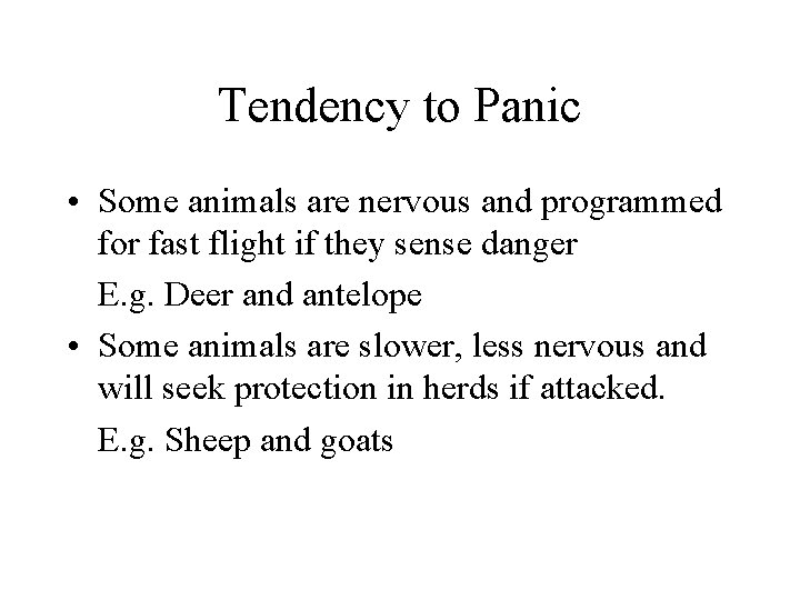Tendency to Panic • Some animals are nervous and programmed for fast flight if