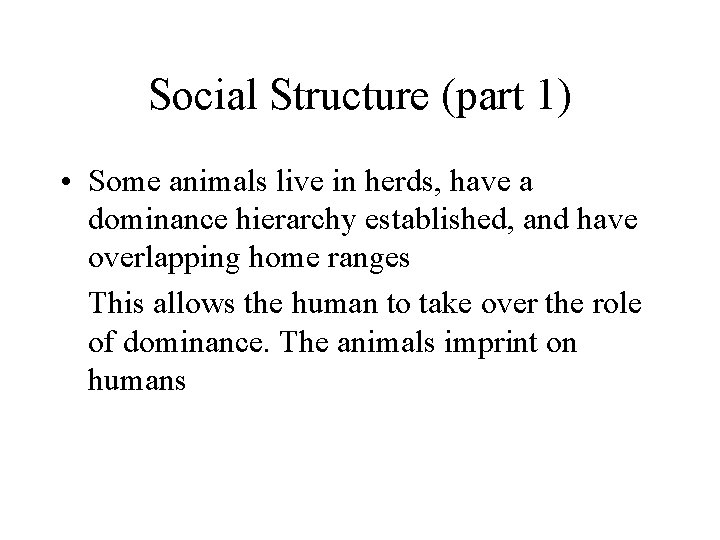 Social Structure (part 1) • Some animals live in herds, have a dominance hierarchy