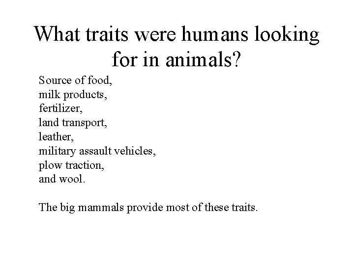 What traits were humans looking for in animals? Source of food, milk products, fertilizer,