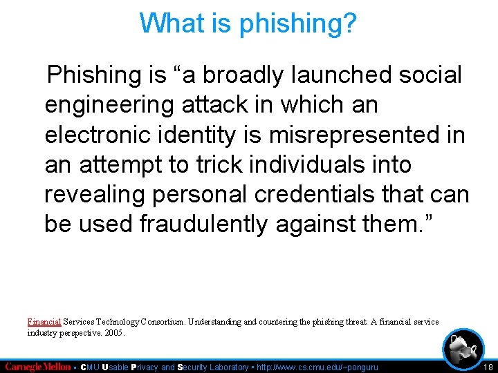 What is phishing? Phishing is “a broadly launched social engineering attack in which an