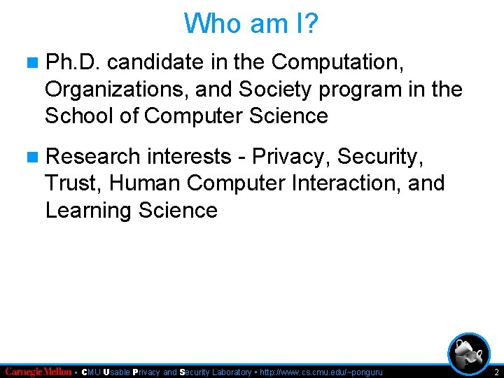 Who am I? n Ph. D. candidate in the Computation, Organizations, and Society program