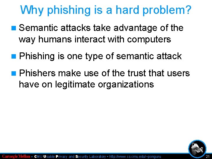 Why phishing is a hard problem? n Semantic attacks take advantage of the way