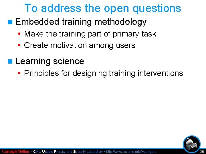To address the open questions n Embedded training methodology • Make the training part