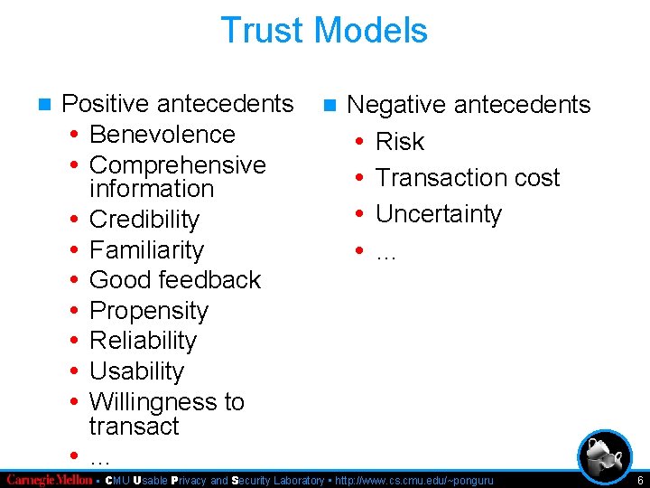 Trust Models n Positive antecedents • Benevolence • Comprehensive information • Credibility • Familiarity