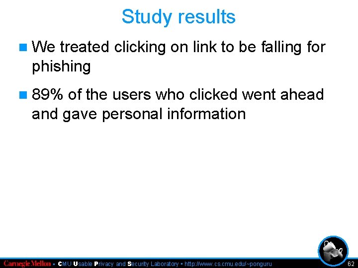 Study results n We treated clicking on link to be falling for phishing n